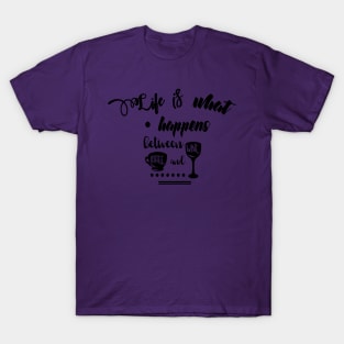 Life is What Happens Between Coffee and Wine T-Shirt